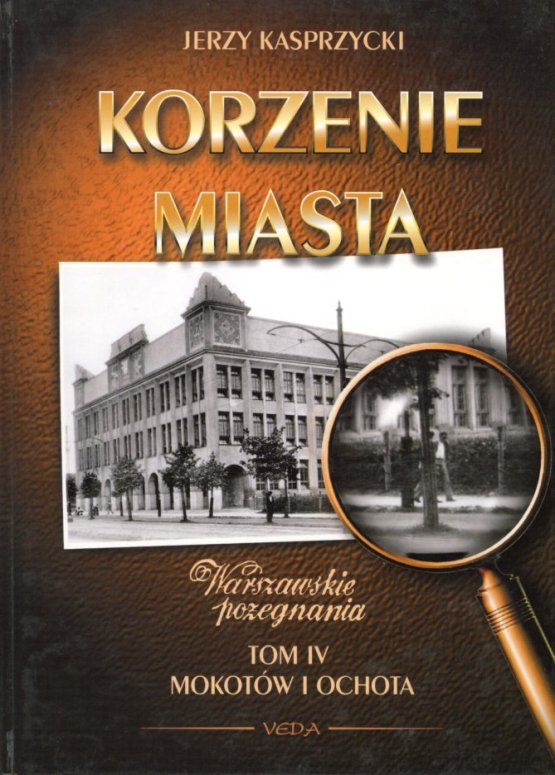 okładka książki KORZENIE MIASTA. TOM IV. MOKOTÓW I OCHOTA