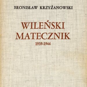 okładka książki WILEŃSKI MATECZNIK 1939-1944. Z DZIEJÓW WACHLARZA I ARMII KRAJOWEJ