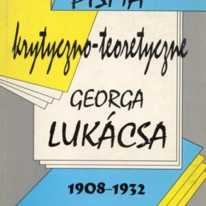 okładka książki PISMA KRYTYCZNO-TEORETYCZNE GEORGA LUKACSA 1908-1932