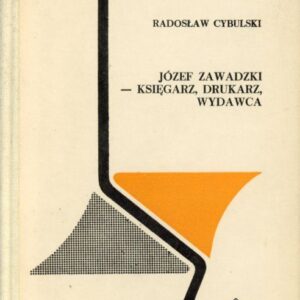 Okładka książki JÓZEF ZAWADZKI - KSIĘGARZ, DRUKARZ, WYDAWCA