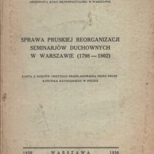 Okładka książki SPRAWA PRUSKIEJ REORGANIZACJI SEMINARIÓW DUCHOWNYCH W WARSZAWIE