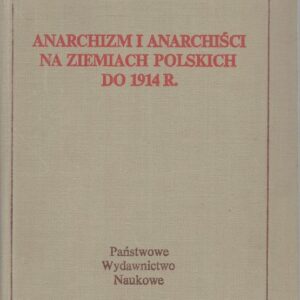 okładka książki ANARCHIZM I ANARCHIŚCI NA ZIEMIACH POLSKICH DO 1914 R.