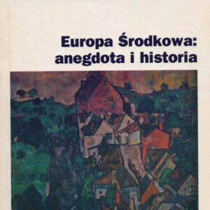 Okładka książki EUROPA ŚRODKOWA: ANEGDOTA I HISTORIA