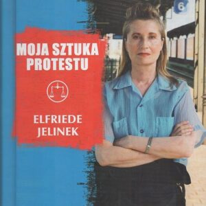 Okładka książki Jelinek MOJA SZTUKA PROTESTU