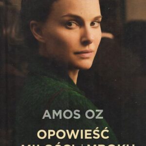 Okładka książki Amosa Oza pt. OPOWIEŚĆ O MIŁOŚCI I MROKU