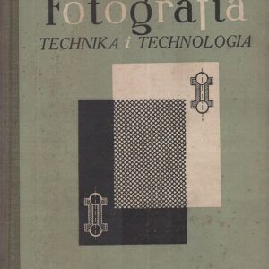 Okładka książki FOTOGRAFIA TECHNIKA I TECHNOLOGIA