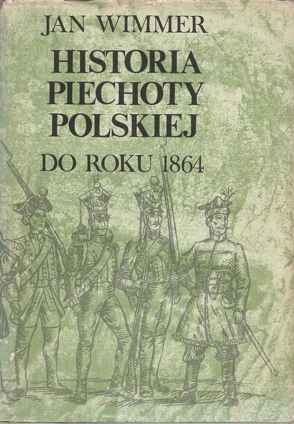 Okładka książki HISTORIA PIECHOTY POLSKIEJ DO ROKU 1864