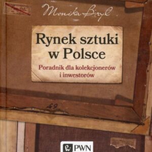 Okładka książki RYNEK SZTUKI W POLSCE. PORADNIK DLA KOLEKCJONERÓW I INWESTORÓW Moniki Bryl