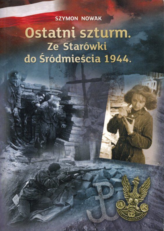 okładka książki OSTATNI SZTURM. ZE STARÓWKI DO ŚRÓDMIEŚCIA 1944