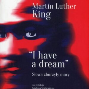 okładka książki "I HAVE A DREAM" - SŁOWA ZBURZYŁY MURY