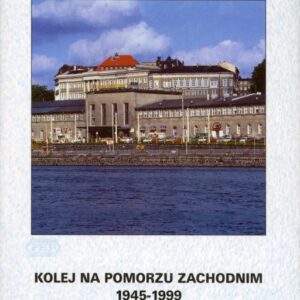 okładka książki KOLEJ NA POMORZU ZACHODNIM 1945-1999