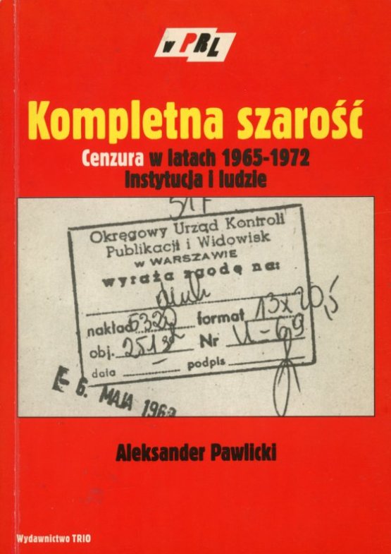 okładka książki KOMPLETNA SZAROŚĆ. CENZURA W LATACH 1965-1972. INSTYTUCJA I LUDZIE