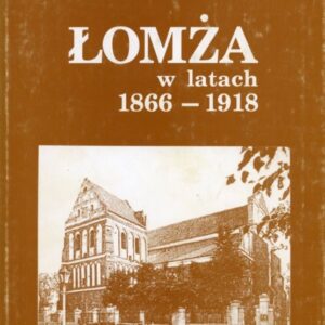 okładka książki "Łomża w latach 1866-1918" historyka Adama Czesława Dobrońskiego.