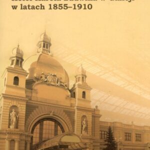 okładka książki ARCHITEKTURA DWORCÓW KOLEI KAROLA LUDWIKA W GALICJI W LATACH 1855-1910