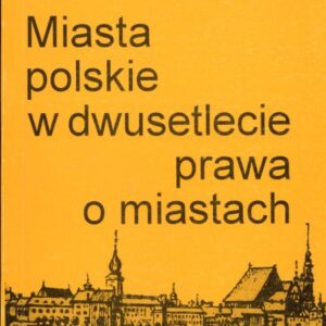 okładka książki MIASTA POLSKIE W DWUSETLECIE PRAWA O MIASTACH