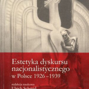 okładka książki ESTETYKA DYSKURSU NACJONALISTYCZNEGO W POLSCE 1926-1939