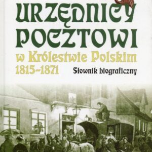 okładka książki URZĘDNICY POCZTOWI W KRÓLESTWIE POLSKIM 1815-1871. SŁOWNIK BIOGRAFICZNY