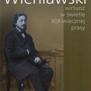 okładka książki HENRYK WIENIAWSKI - WIRTUOZ W ŚWIETLE XIX-WIECZNEJ PRASY