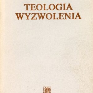 okładka książki TEOLOGIA WYZWOLENIA. HISTORIA, POLITYKA I ZBAWIENIE
