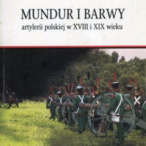 okładka książki MUNDUR I BARWY ARTYLERII POLSKIEJ W XVIII I XIX WIEKU