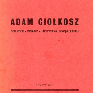 okładka książki ADAM CIOŁKOSZ. POLITYK, PISARZ, HISTORYK SOCJALIZMU