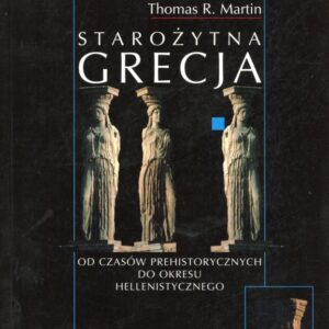 okładka książki amerykańskiego historyka Tomasa R. Martina pt. "Starożytna Grecja od czasów prehistorycznych do okresu hellenistycznego".