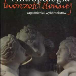okładka książki pt. "Antropologia twórczości słownej. Zagadnienia i wybór tekstów".
