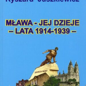 okładka książki MŁAWA - JEJ DZIEJE - LATA 1914-1939