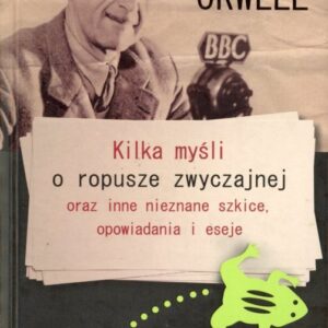 okładka książki Orwella KILKA MYŚLI O ROPUSZE ZWYCZAJNEJ I INNE NIEZNANE SZKICE, OPOWIADANIA I ESEJE