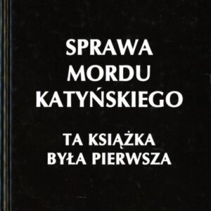 okładka książki "SPRAWA MORDU KATYŃSKIEGO" - tom 19 Dzieł Józefa Mackiewicza.