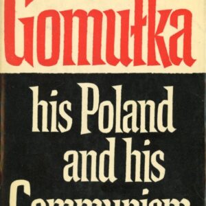 okładka książki GOMUŁKA HIS POLAND AND HIS COMMUNISM